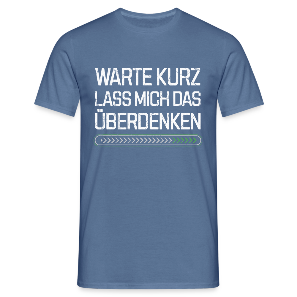 Warte Kurz lass es mich Überdenken Herren T-Shirt - Taubenblau 