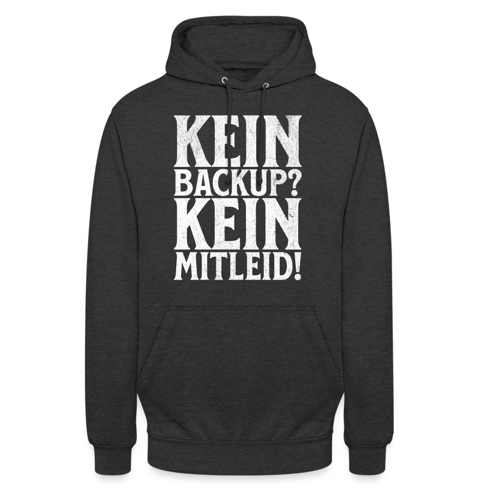 Kein Backup? Kein Mitleid! Unisex Hoodie - Anthrazit