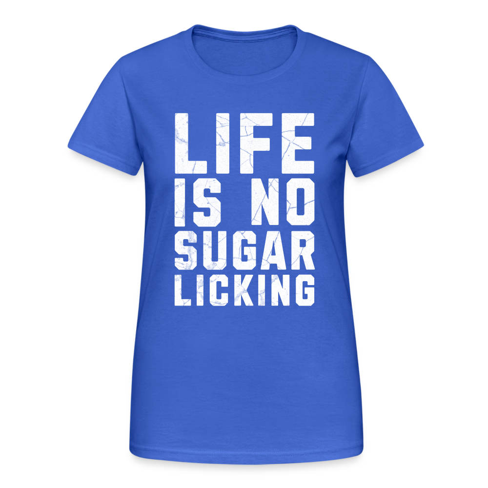 Life is no Sugar Licking Damen T-Shirt - Königsblau