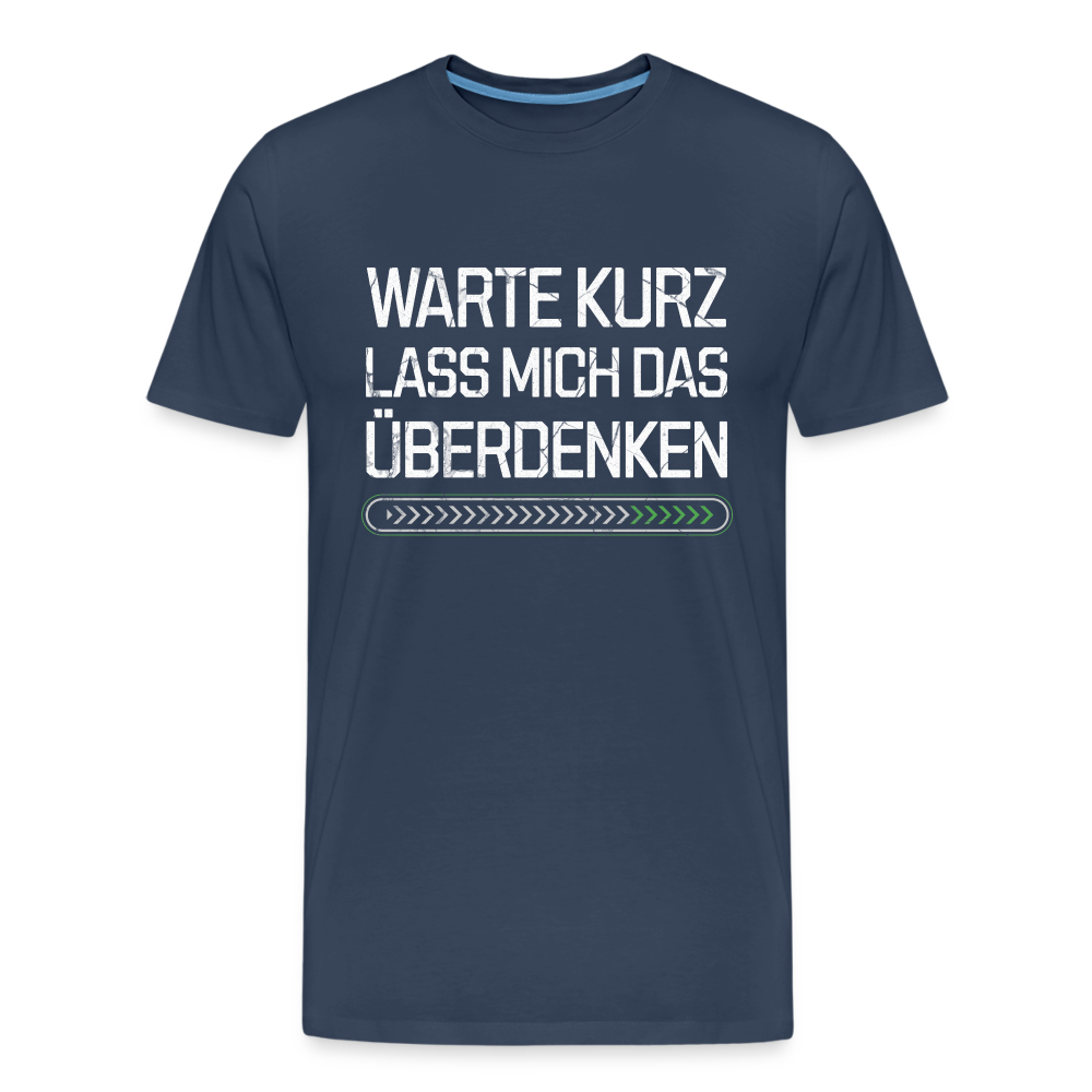 Warte Kurz lass es mich Überdenken Herren Premium Bio T-Shirt - Navy