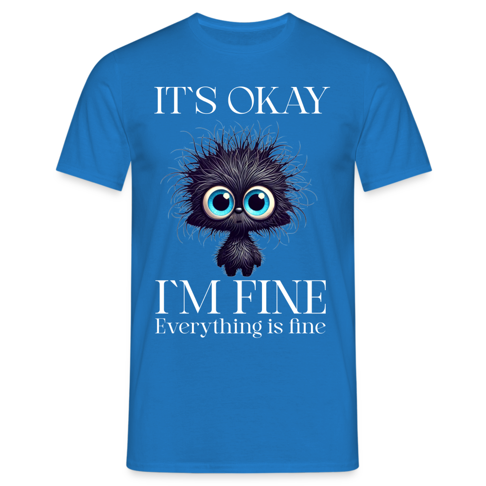 Its okay Im Fine Everything Is Fine Teddy Herren T-Shirt - Royalblau