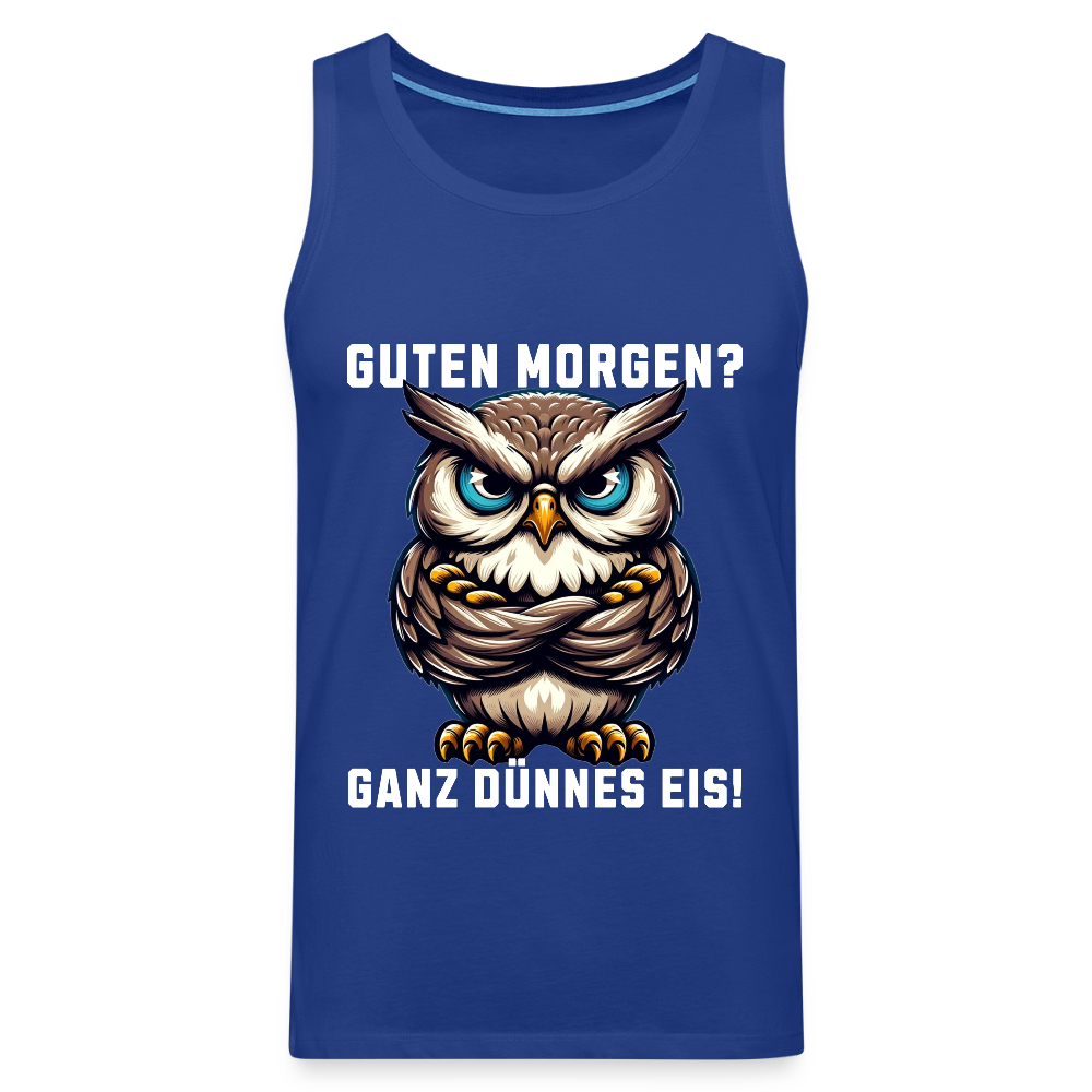 Guten Morgen Ganz dünnes Eis mürrische Eule, Grumpy Owl Herren Premium Tank Top - Königsblau