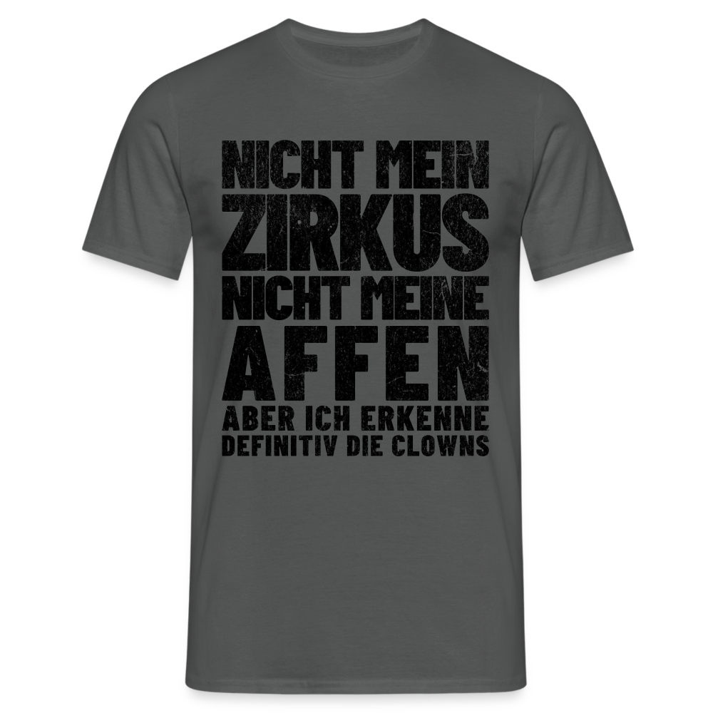 Nicht mein Zirkus, nicht meine Affen, aber ich erkenne definitiv die Clowns Herren T-Shirt - Anthrazit