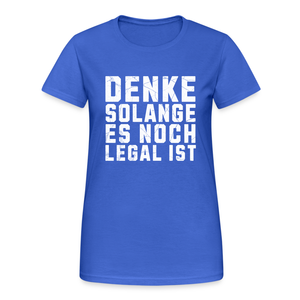 Denke solange es noch legal ist Damen T-Shirt - Königsblau