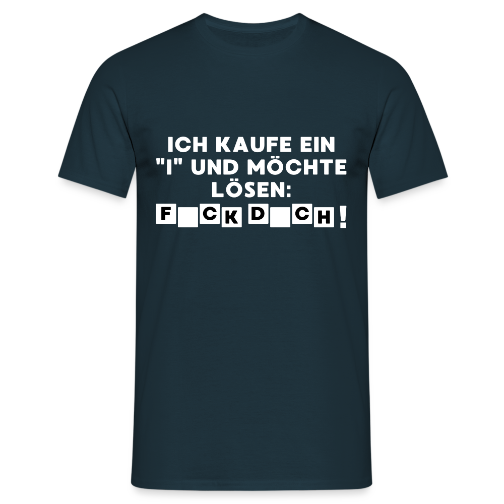 Ich kaufe ein "i" und möchte lösen: F*ck D*ch Herren T-Shirt - Navy