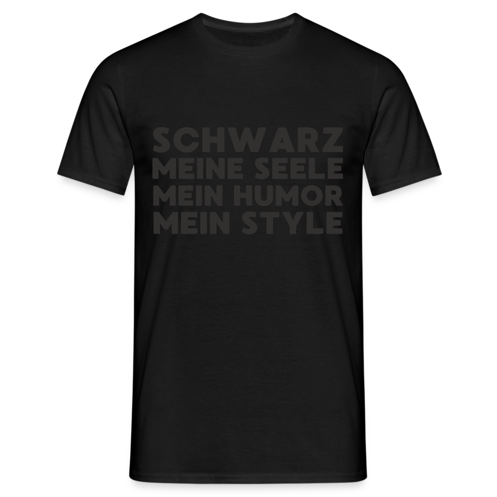 Schwarz meine Seele mein Humor mein Style Black Edition Herren T-Shirt - Schwarz