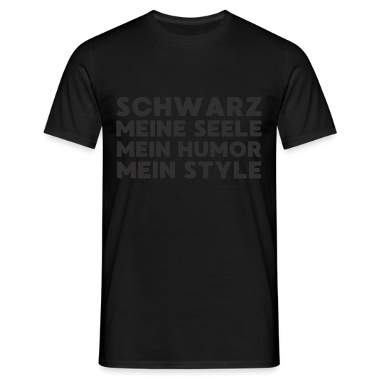 Schwarz meine Seele mein Humor mein Style Black Edition Herren T-Shirt - Schwarz