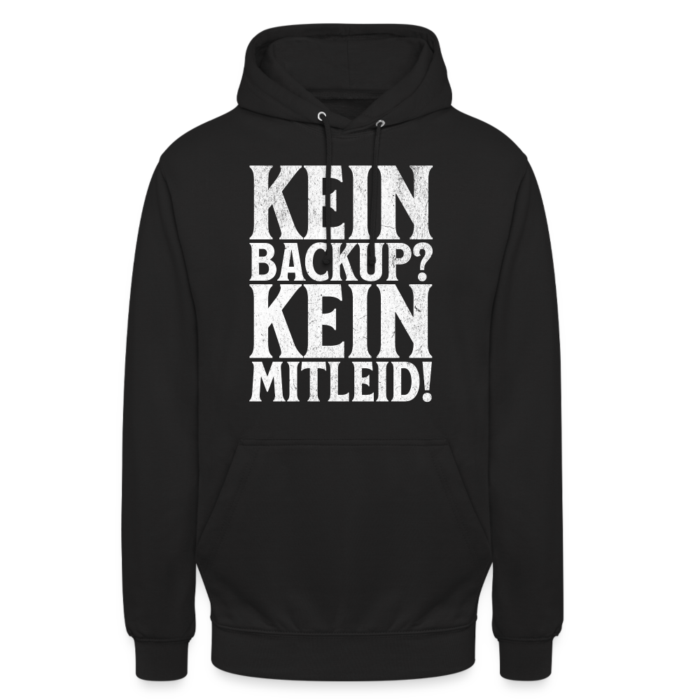 Kein Backup? Kein Mitleid! Unisex Hoodie - Schwarz