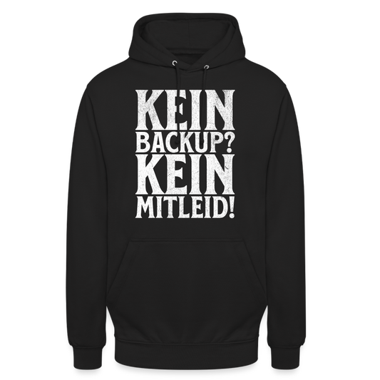 Kein Backup? Kein Mitleid! Unisex Hoodie - Schwarz