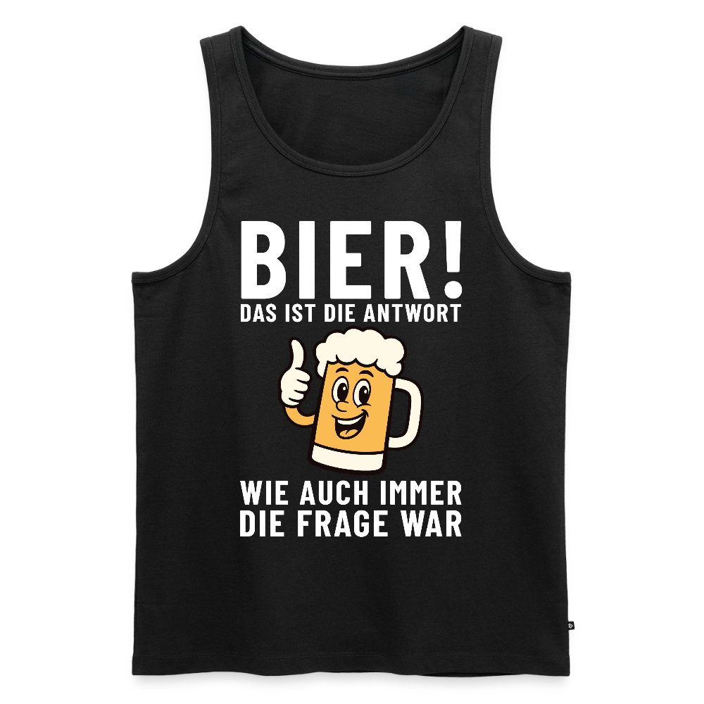 Bier ! ist die Antwort wie auch immer die frage war Herren Premium Tank Top - Schwarz