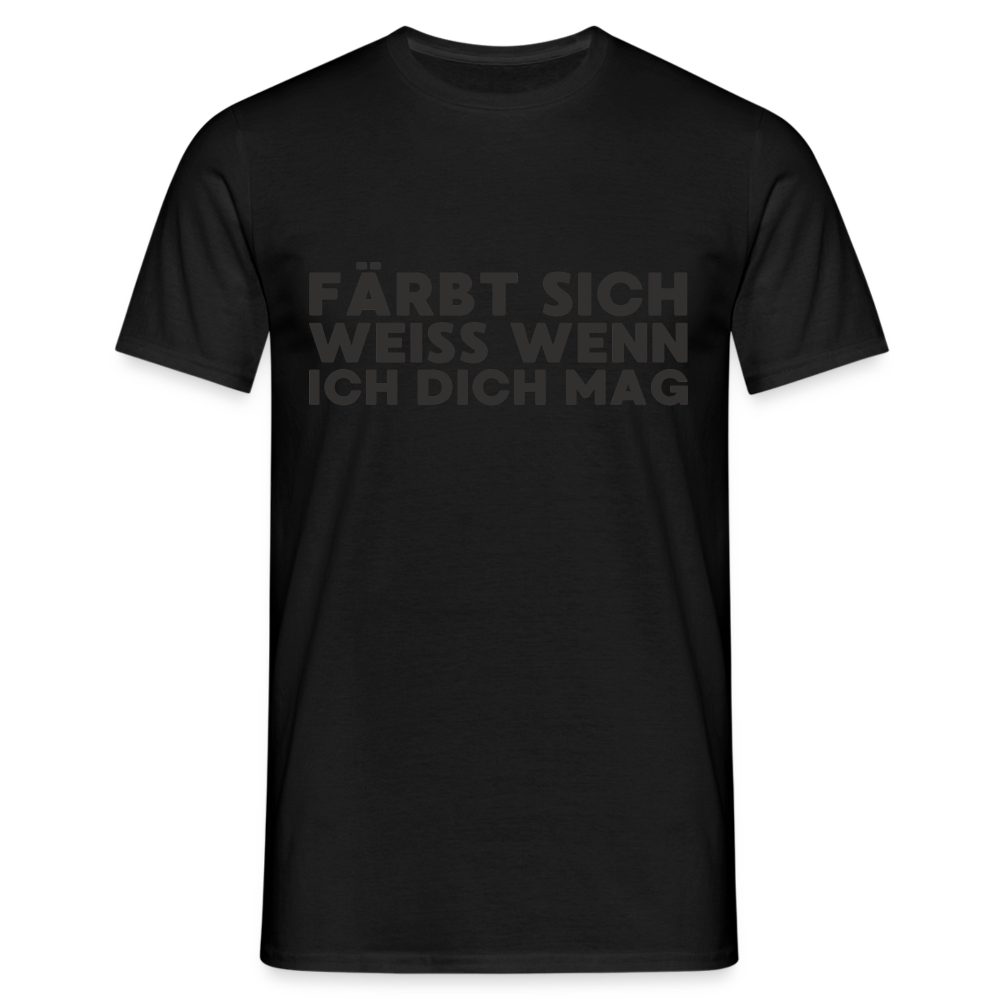 Färbt sich weiß, wenn ich dich mag Herren T-Shirt - Schwarz