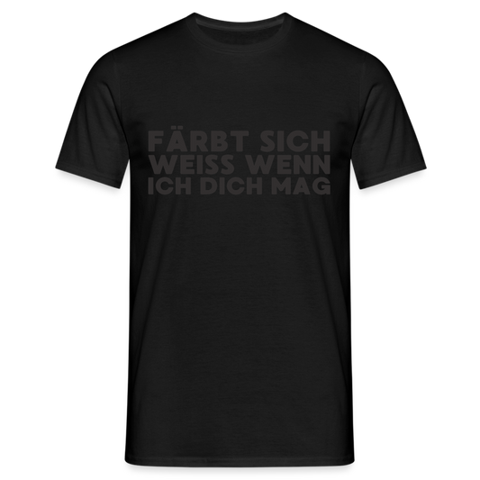 Färbt sich weiß, wenn ich dich mag Herren T-Shirt - Schwarz