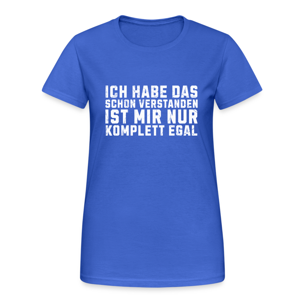 Ich habe das schon verstanden ist mir nur komplett egal Damen T-Shirt - Königsblau