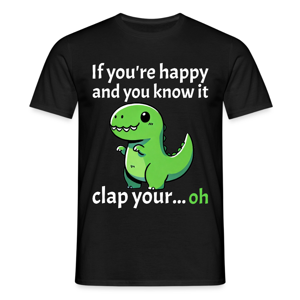 If you're happy and you know it clap your... Dino Herren T-Shirt - Schwarz