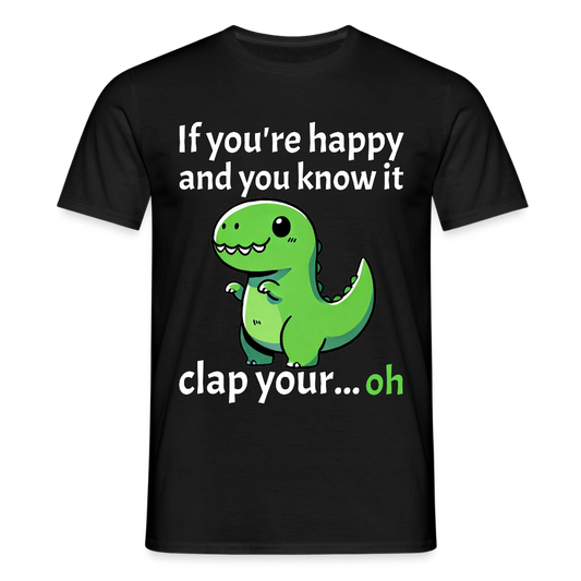 If you're happy and you know it clap your... Dino Herren T-Shirt - Schwarz