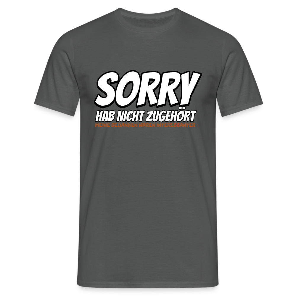 Sorry habe nicht zugehört meine Gedanken waren Interessanter Herren T-Shirt - Anthrazit