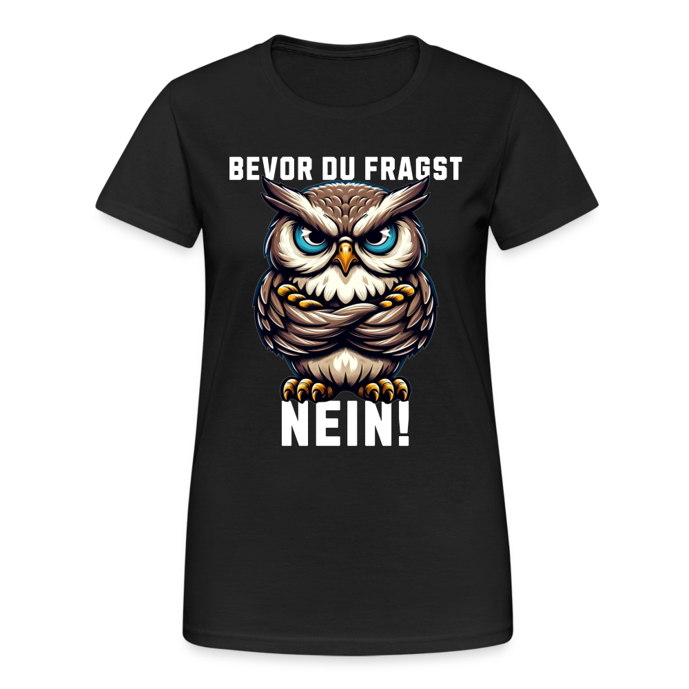 Bevor du fragst Nein mürrische Eule, Grumpy Owl Damen T-Shirt - Schwarz