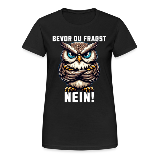 Bevor du fragst Nein mürrische Eule, Grumpy Owl Damen T-Shirt - Schwarz