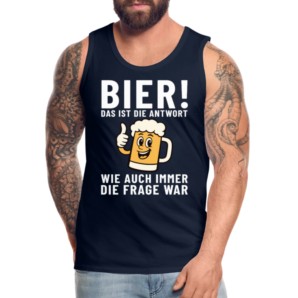 Bier ! ist die Antwort wie auch immer die frage war Herren Premium Tank Top - Navy