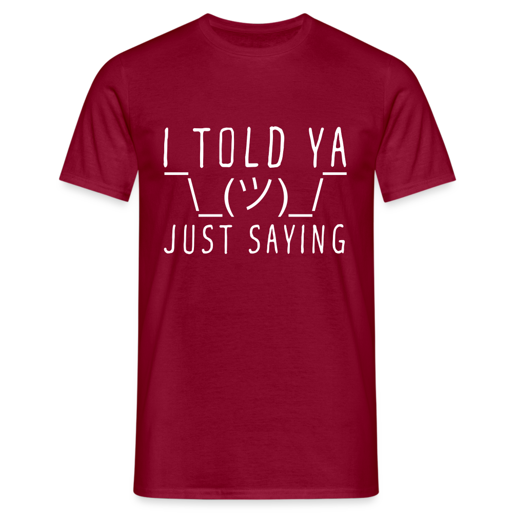 I Told Ya Just Saying Herren T-Shirt - Ziegelrot