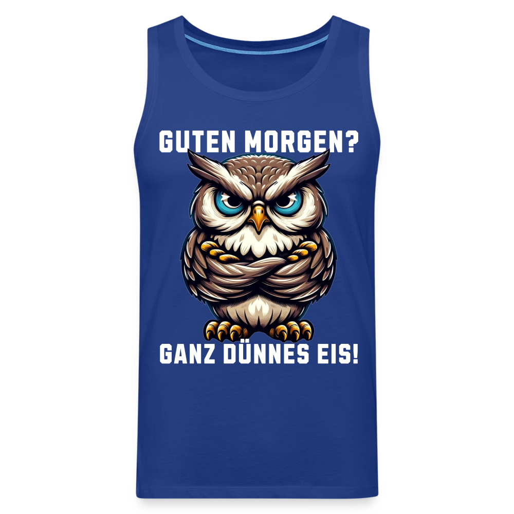 Guten Morgen Ganz dünnes Eis mürrische Eule, Grumpy Owl Herren Premium Tank Top - Königsblau