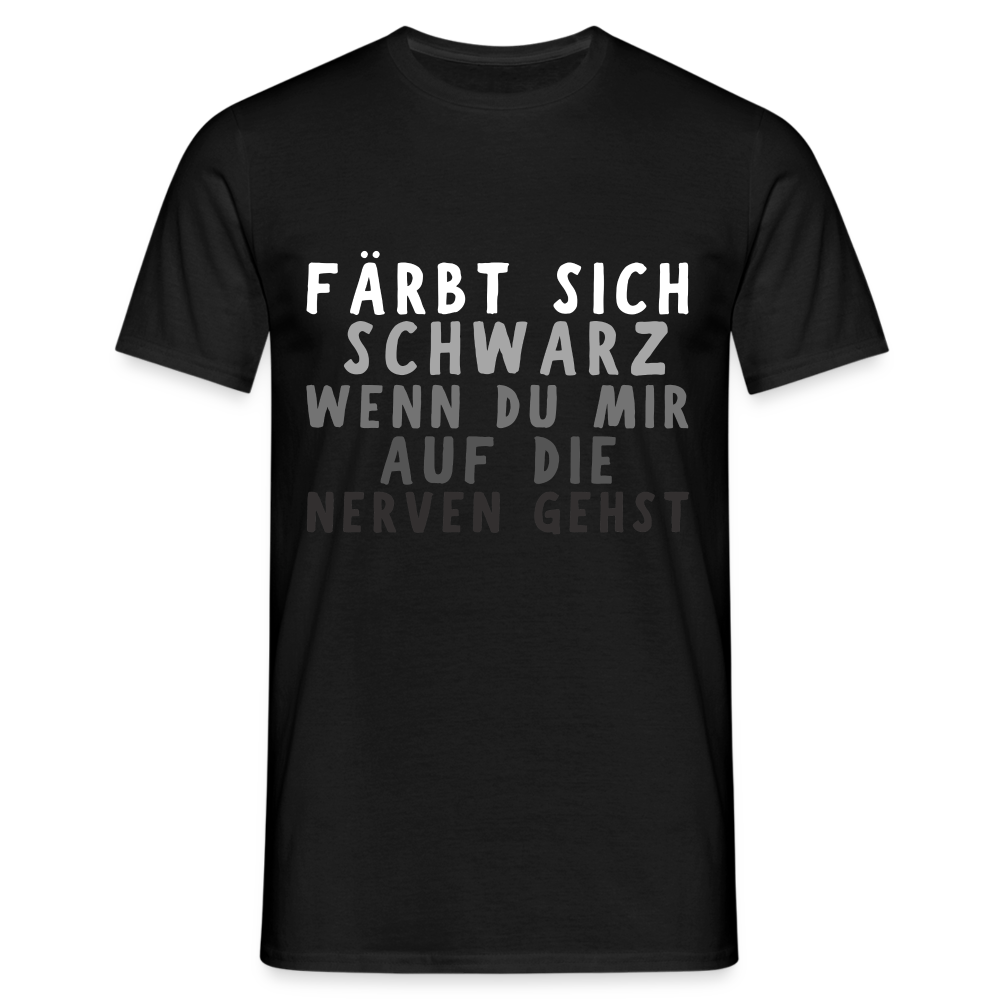 Färbt sich schwarz wenn du mir auf die Nerven gehst Herren T-Shirt - Schwarz