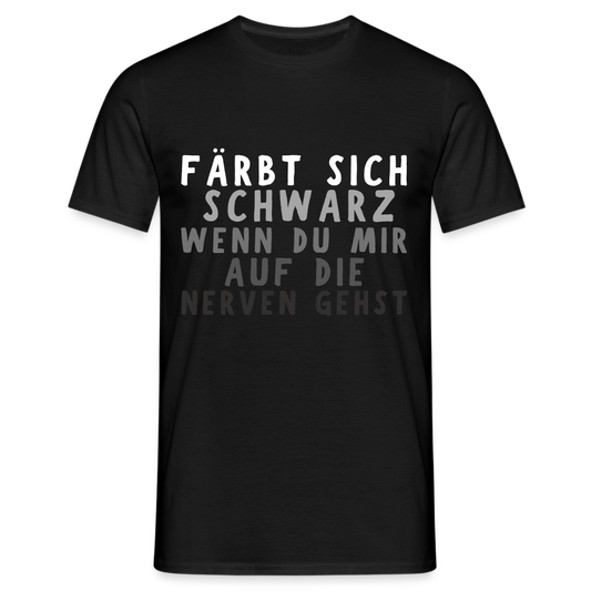 Färbt sich schwarz wenn du mir auf die Nerven gehst Herren T-Shirt - Schwarz