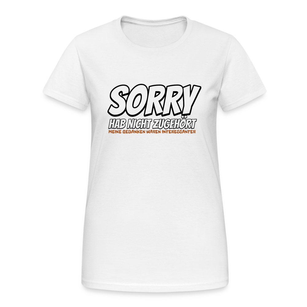 Sorry habe nicht zugehört meine Gedanken waren Interessanter Damen T-Shirt - Weiß