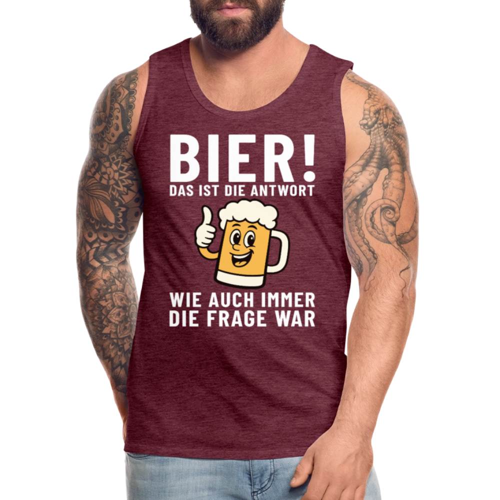Bier ! ist die Antwort wie auch immer die frage war Herren Premium Tank Top - Bordeauxrot meliert