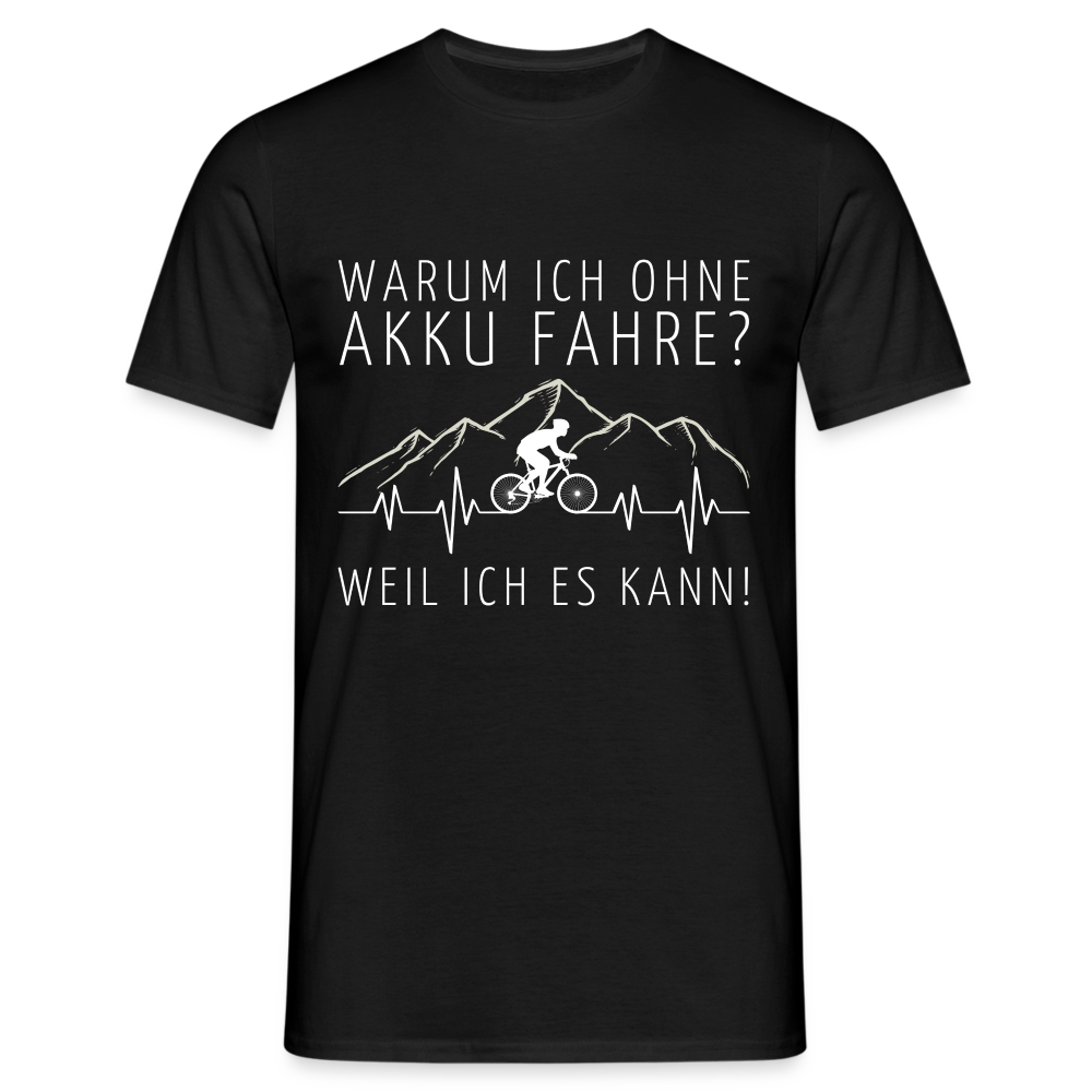 Warum ich ohne Akku Fahre? Weil ich es kann! EKG Herren T-Shirt - Schwarz