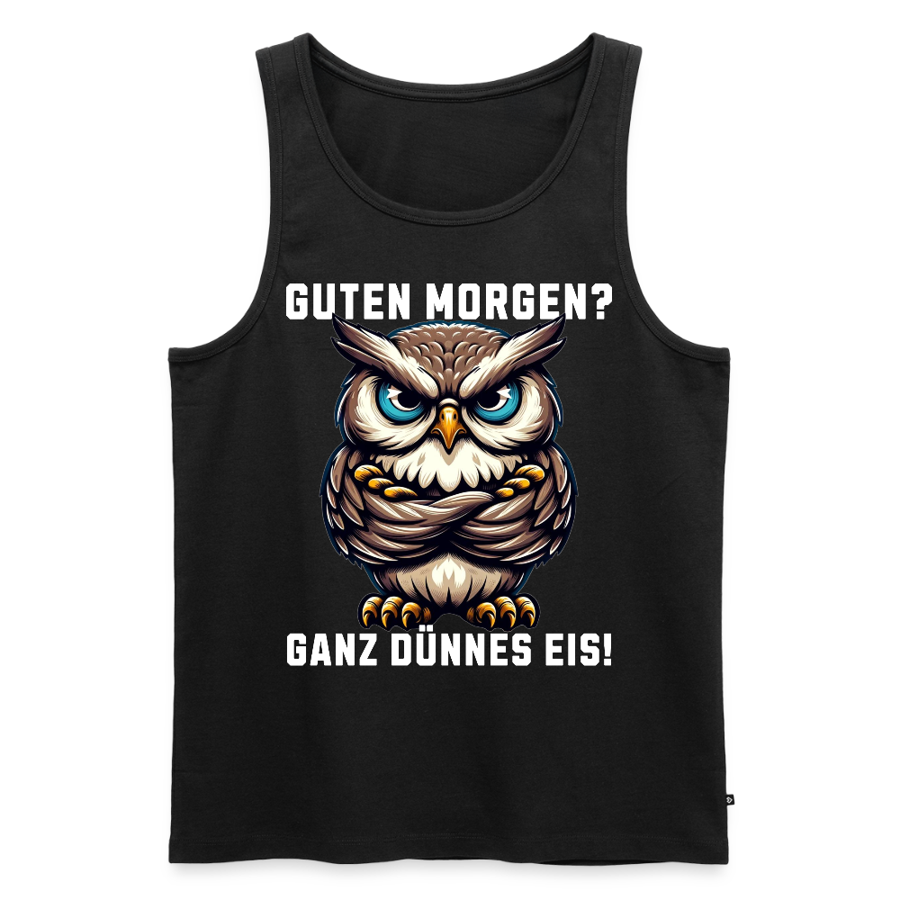 Guten Morgen Ganz dünnes Eis mürrische Eule, Grumpy Owl Herren Premium Tank Top - Schwarz