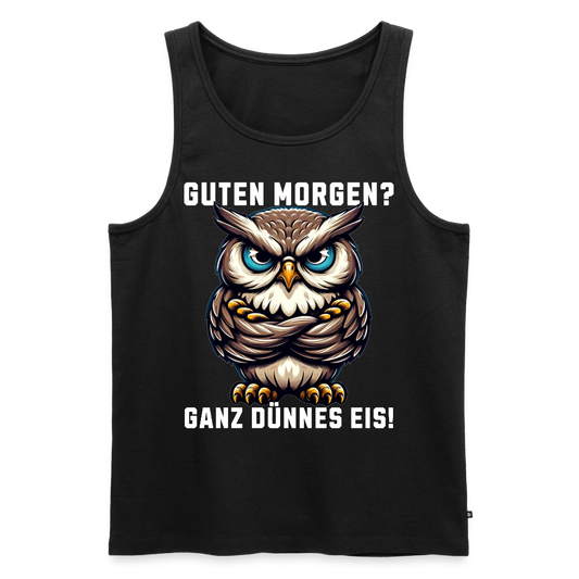 Guten Morgen Ganz dünnes Eis mürrische Eule, Grumpy Owl Herren Premium Tank Top - Schwarz