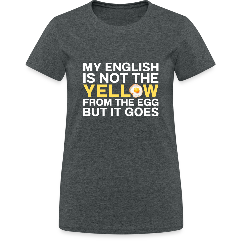 My English is not the yellow from the egg but it goes Damen T-Shirt - Dunkelgrau meliert