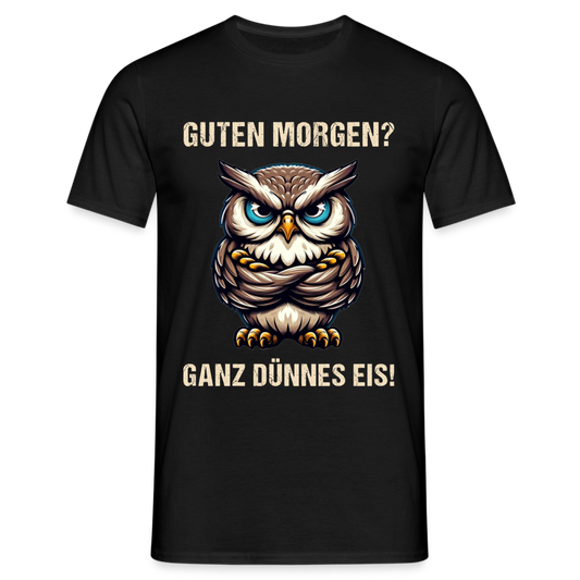 Guten Morgen? Ganz dünnes Eis böse Eule Herren T-Shirt - Schwarz