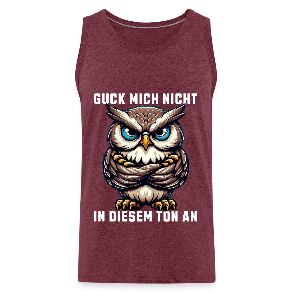 Guck mich nicht in diesem Ton an! Grumpy Owl Herren Premium Tank Top - Bordeauxrot meliert