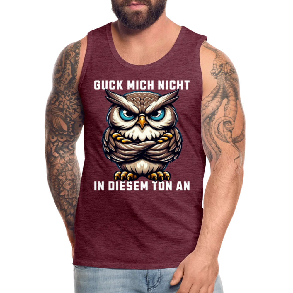 Guck mich nicht in diesem Ton an! Grumpy Owl Herren Premium Tank Top - Bordeauxrot meliert