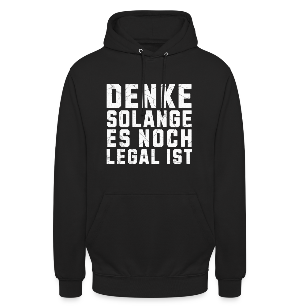 Denke solange es noch legal ist Unisex Hoodie - Schwarz