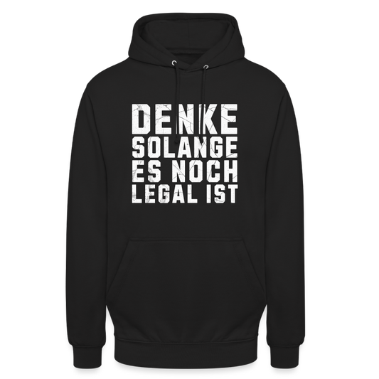 Denke solange es noch legal ist Unisex Hoodie - Schwarz