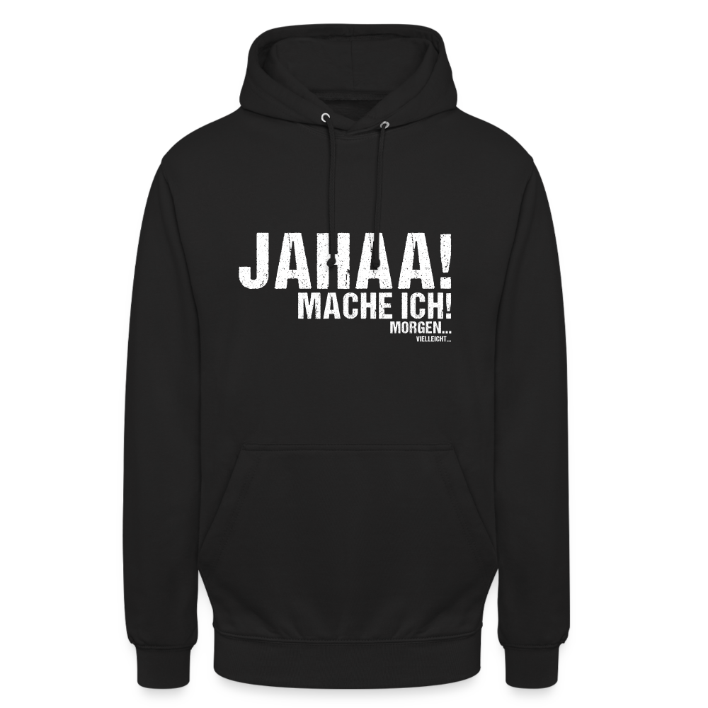 Jahaa mache ich morgen vielleicht Unisex Hoodie - Schwarz