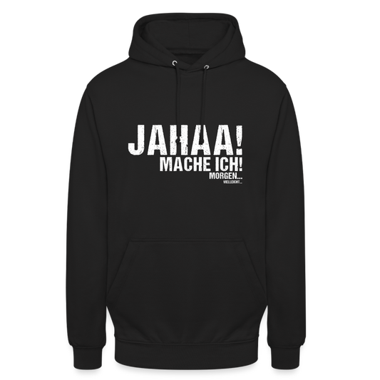 Jahaa mache ich morgen vielleicht Unisex Hoodie - Schwarz