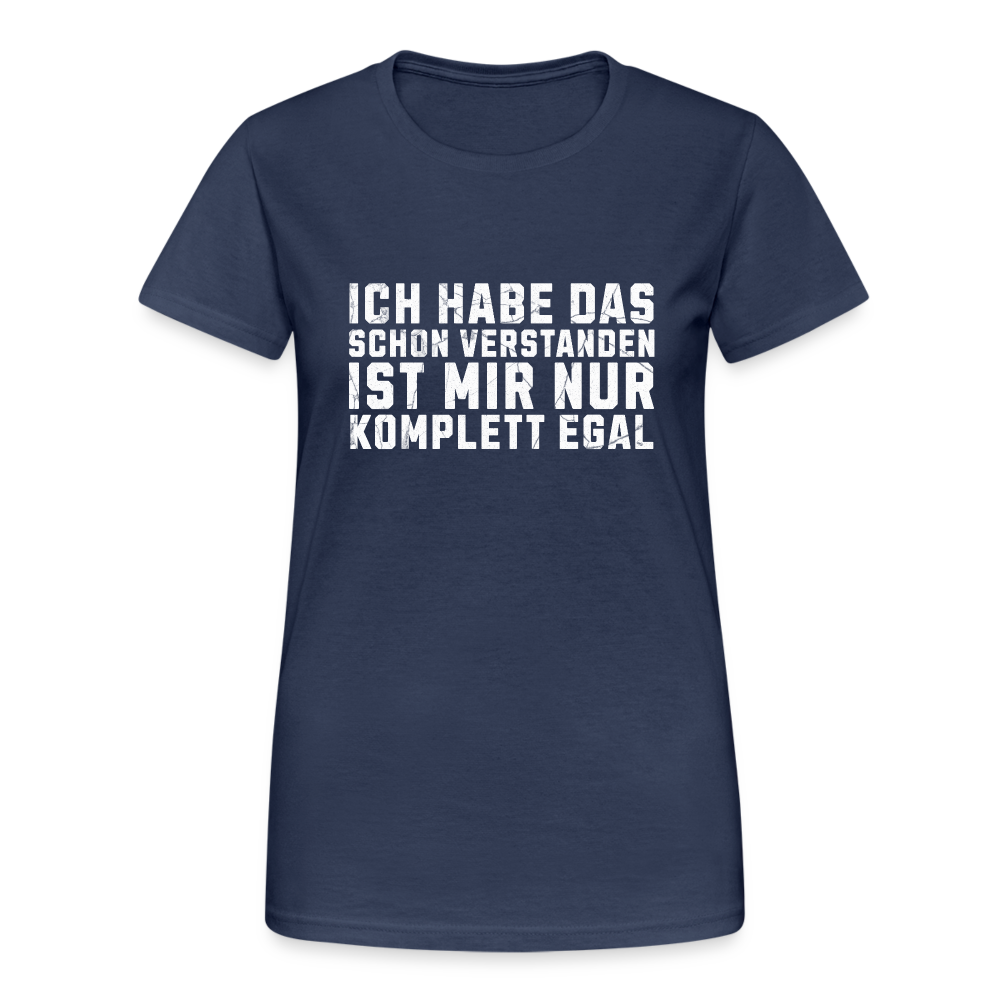 Ich habe das schon verstanden ist mir nur komplett egal Damen T-Shirt - Navy