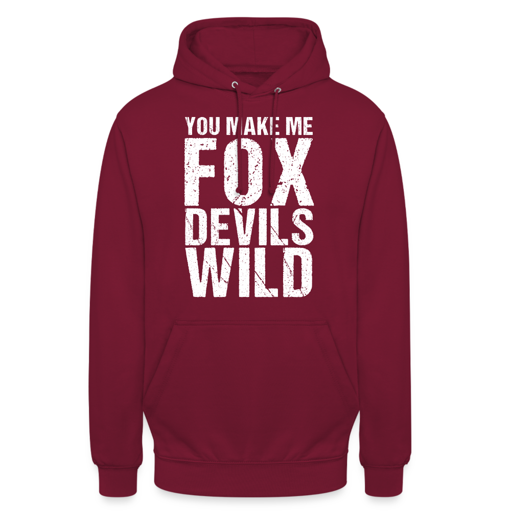 You make me Fox Devils Wild Denglish Unisex Hoodie - Bordeaux