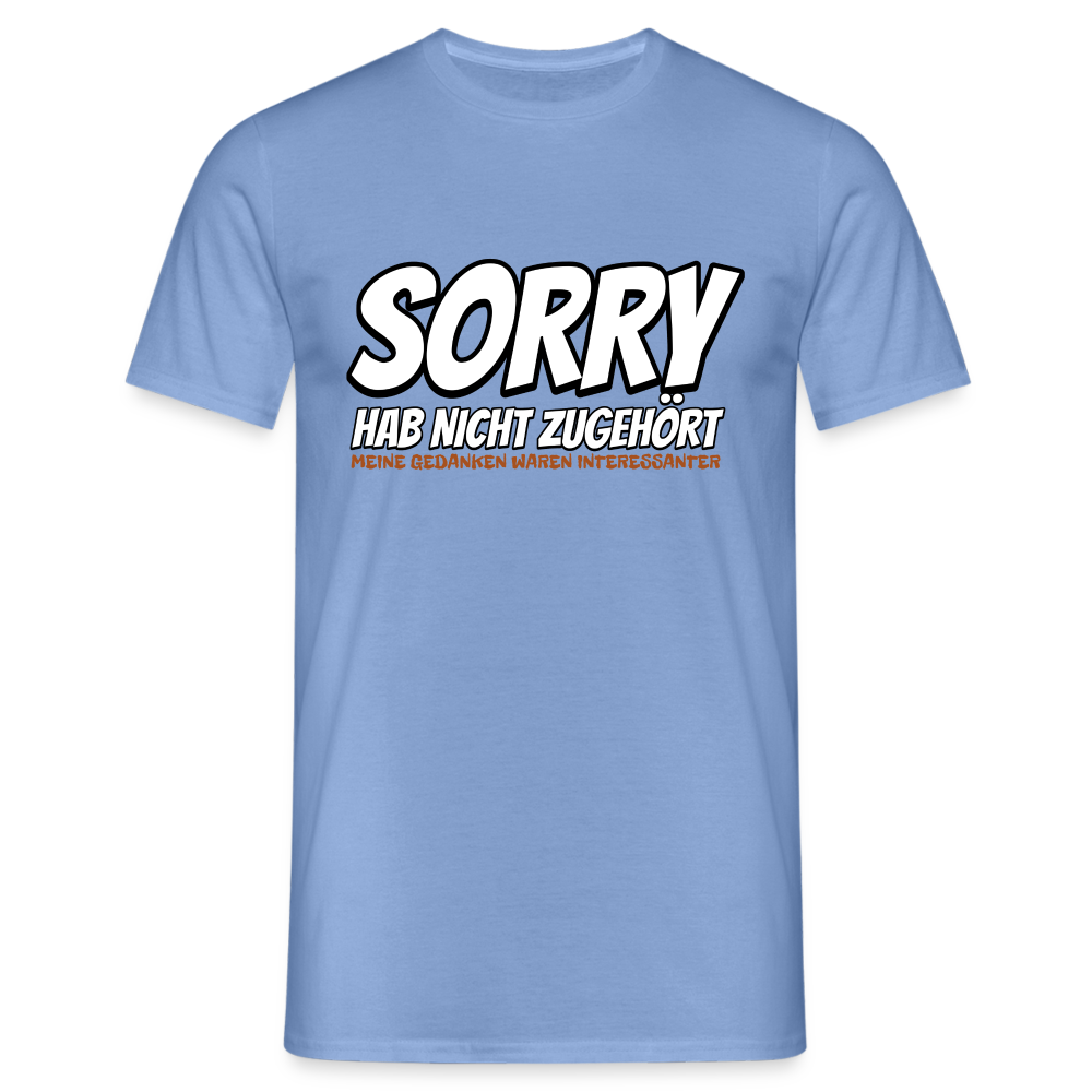 Sorry habe nicht zugehört meine Gedanken waren Interessanter Herren T-Shirt - carolina blue