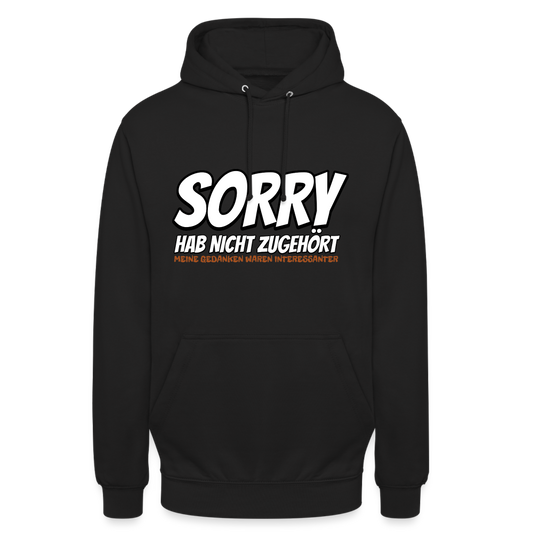 Sorry habe nicht zugehört meine Gedanken waren Interessanter Unisex Hoodie - Schwarz