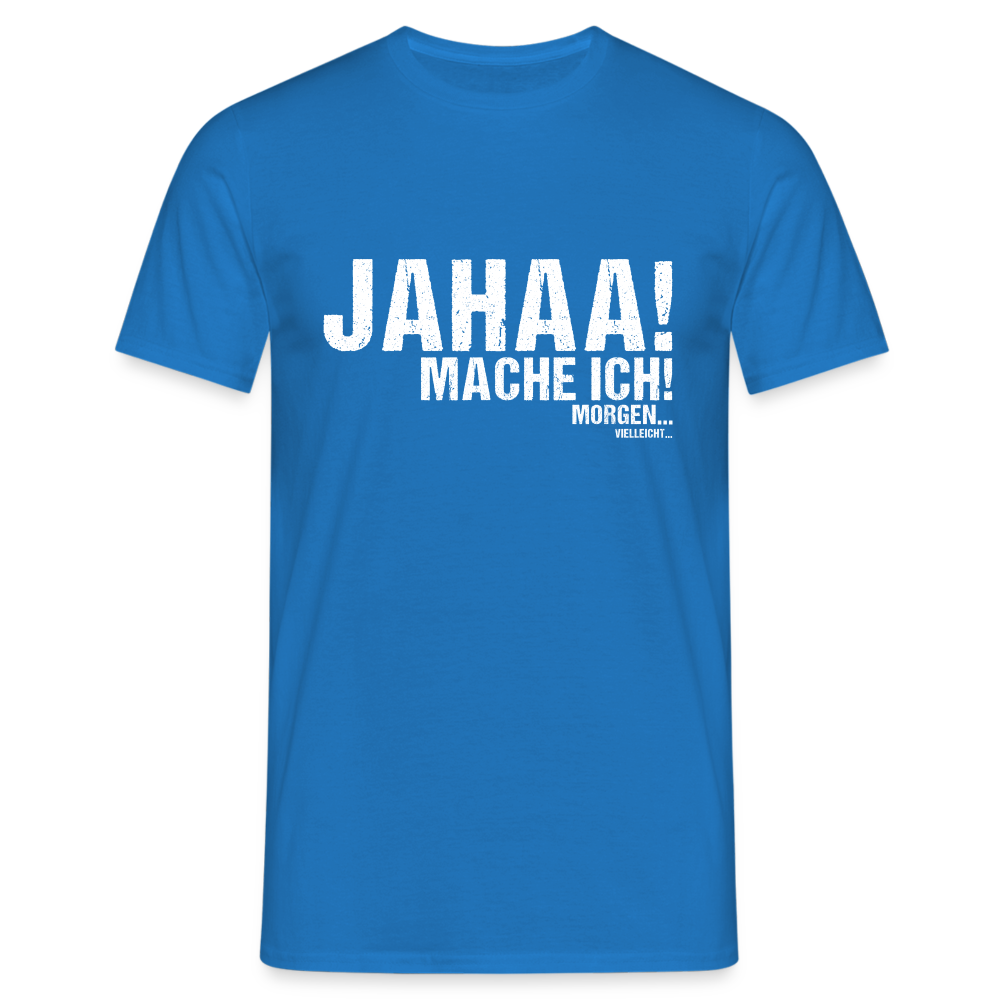 Jahaa mache ich morgen vielleicht Herren T-Shirt - Royalblau