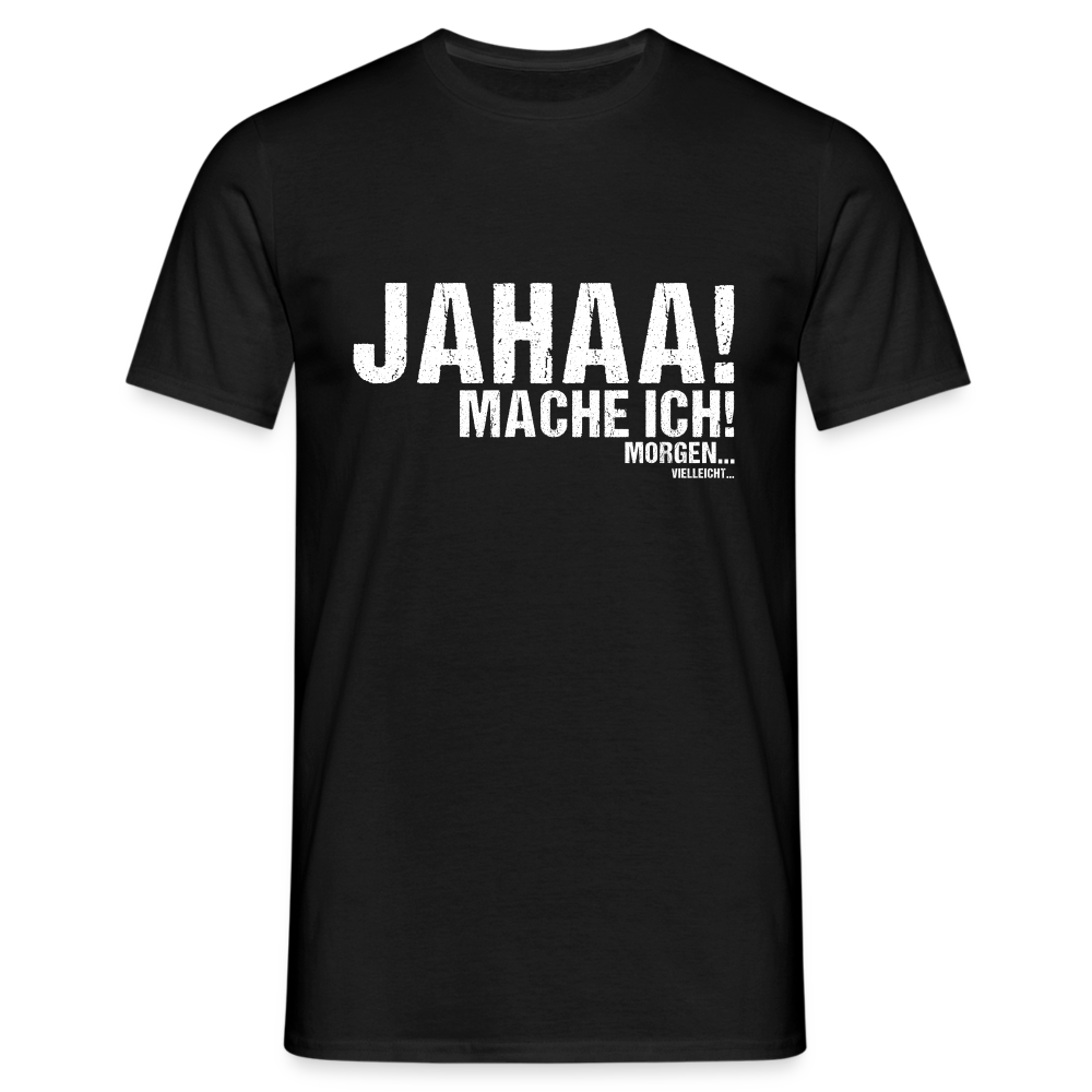 Jahaa mache ich morgen vielleicht Herren T-Shirt - Schwarz