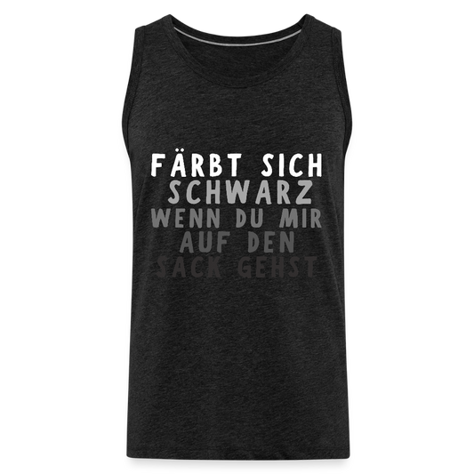 Färbt sich schwarz wenn du mir auf den Sack gehst Herren Premium Tank Top - Anthrazit