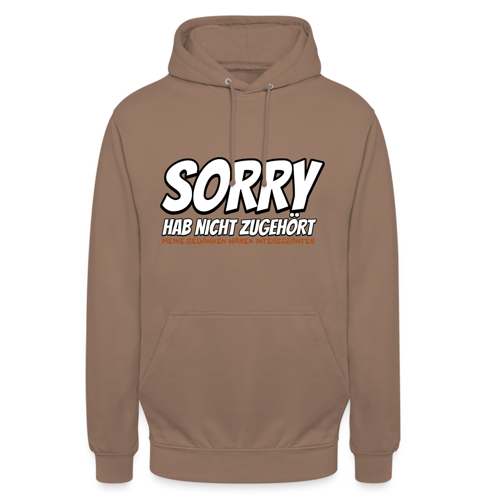 Sorry habe nicht zugehört meine Gedanken waren Interessanter Unisex Hoodie - Mokka