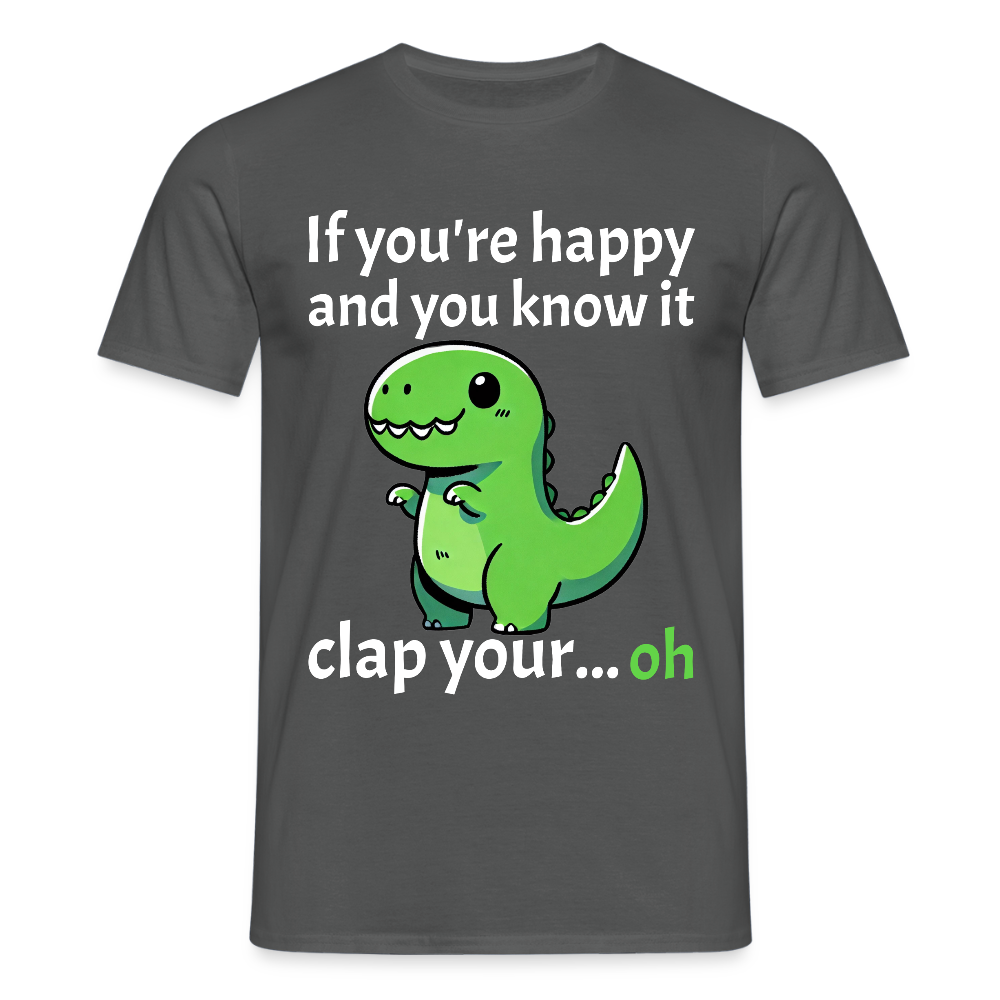 If you're happy and you know it clap your... Dino Herren T-Shirt - Anthrazit
