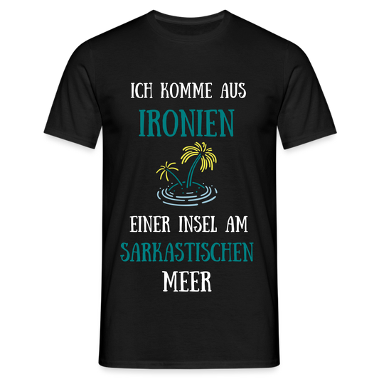 Ich komme aus Ironien, einer Insel am sarkastischen Meer Herren T-Shirt - Schwarz